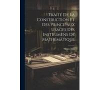 Traité De La Construction Et Des Principaux Usages Des Instrumens De Mathématique