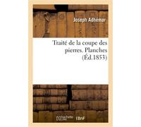 Traité de la coupe des pierres. Planches - Joseph Adhémar - Hachette Bnf - broché - Livre