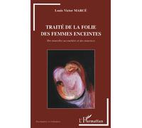 Traité de la folie des femmes enceintes Des nouvelles accouchées et des nourrices - Louis-Victor Marce - L'harmattan - broché - Essai