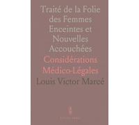 Traité de la Folie des Femmes Enceintes et Nouvelles Accouchées: Considérations Médico-Légales
