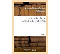 Traité de la liberté individuelle : à l'usage de toutes les classes de citoyens. Tome 1 - Antoine-Siméon-Gabriel Coffinières - Hachette Bnf - broché - Livre