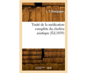 Traité de la médication complète du choléra asiatique - L.-F. Bourgogne - Hachette Bnf - broché - Livre