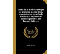 Traité de la méthode antique de graver en pierres fines, comparée avec la méthode moderne, et expliquée en diverses planches par Laurent Natter, ...