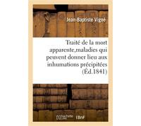 Traité de la mort apparente, des principales maladies qui peuvent donner lieu aux inhumations