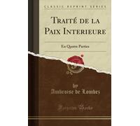 Traité de la Paix Interieure (Classic Reprint): En Quatre Parties
