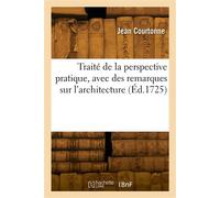 Traité de la perspective pratique, avec des remarques sur l'architecture Suivies de quelques edifices considerables mis en perspective - Élie Courtonne - Hachette Bnf - broché - Livre