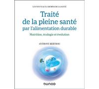 Traité de la pleine santé par l'alimentation durable Nutrition, écologie et évolution - Anthony Berthou - Dunod - broché - Guide