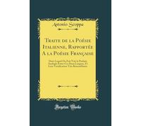 Traite de la Poésie Italienne, Rapportée A la Poésie Française: Dans Lequel On Fait Voir la Parfaite Analogie Entre Ces Deux Langues, Et Leur Versification Très Ressemblante (Classic Reprint)