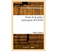 Traité de la police municipale. Tome 2, Partie 2 - Napoléon Marie Nompère Champagny - Hachette Bnf - broché - Livre