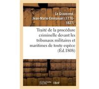 Traité de la procédure criminelle devant les tribunaux militaires et maritimes de toute espèce Ou Manuel général des conseils de guerre permanens et spéciaux - Jean-Marie-Emmanuel Le Graverend - Hache