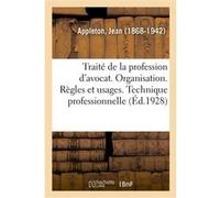 Traité de la profession d'avocat. Organisation. Règles et usages. Technique professionnelle Jean Appleton (Auteur)
