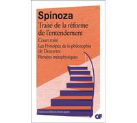 Traité de la réforme de l'entendement - Court traité - Les Principes de la philosophie de Descartes - Pensées métaphysiques - Baruch Spinoza - Flammarion - Poche - Etude