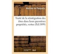 Traité de la réintégration des êtres dans leurs premières propriétés, vertus Martinès de Pasqually (Auteur)