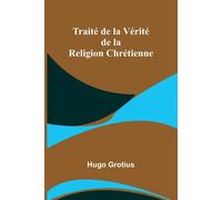 Traité De La Vérité De La Religion Chrétienne