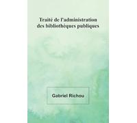 Traité de l'administration des bibliothèques publiques