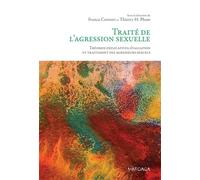 Traité de l'agression sexuelle: Théories explicatives, évaluation et traitement des agresseurs sexuels