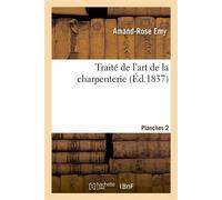 Traité de l’art de la charpenterie – Planches – Éd.1837