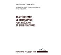 Traité de l'art de philosopher avec précision et sans fioritures - Antoine Guillaume Amo - L'harmattan - broché - Essai