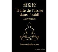 Traité de l'Assise dans l'Oubli - 坐忘論 (Zuòwànglùn): Traité de méditation taoïste - Traduction française intégrale