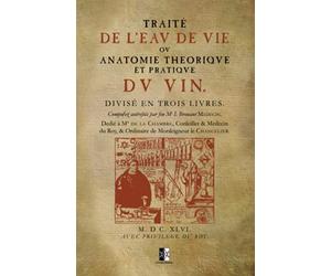 Traité de l'Eau de Vie: ou Anatomie Théorique et pratique du Vin (ed. 1646)