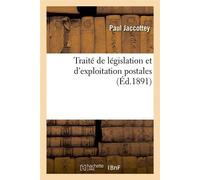 Traité de législation et d'exploitation postales (Éd.1891) ed.1891 - Paul Jaccottey - Hachette Bnf - broché - Livre