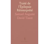 Traité de l'Épilepsie Réinterprété: Comprendre les crises, leurs signes et les enjeux pour les malades et leurs proches