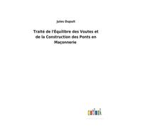 Traité De L'équilibre Des Voutes Et De La Construction Des Ponts En Maçonnerie