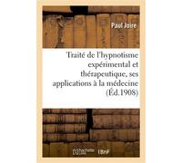 Traité de l'hypnotisme expérimental et thérapeutique, ses applications à la médecine: , à l'éducation et à la psychologie