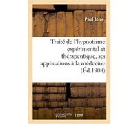 Traité de l'hypnotisme expérimental et thérapeutique, ses applications à la médecine: , à l'éducation et à la psychologie