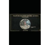 Traité de l'Illusion Sincère : Le Cœur et ses Vérités