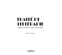 Traité de littérapie: Déposer, mettre en récit, transmettre