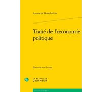 Traité de l'oeconomie politique - Antoine de Montchrestien - Classiques Garnier - broché - Etude