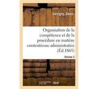 Traité de l'organisation de la compétence et de la procédure en matière contentieuse administrative Dans leurs rapports avec le droit civil. Volume 2 - Denis Serrigny - Hachette Bnf - broché - Livre