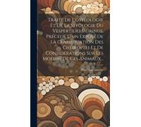 Traité De L'ostéologie Et De La Myologie Du Vespertilio Murinus, Précédé D'un Exposé De La Classification Des Chéiroptèi Et De Considérations Sur Les