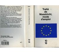 Traité de Maastricht : mode d'emploi (inclus Traité instituant la Communauté Economique Européenne dit traité de Rome)
