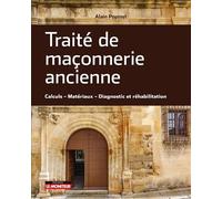 Traité de maçonnerie ancienne Calcul - Matériaux - Diagnostic et réhabilitation - Alain Popinet - Le Moniteur - broché - Guide