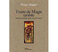 Traité de magie taoïste: Rituels et pratiques pour vivre pleinement