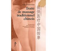 Traité de massage traditionnel chinois : Thérapeutique, massage des tissus, manipulations articulaires, vertébrales et viscérales