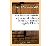 Traité de matière médicale, drogues végétales, drogues animales, et de chimie végétale