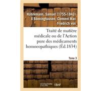 Traité de matière médicale ou de l'Action pure des médicaments homéopathiques – Tome 3