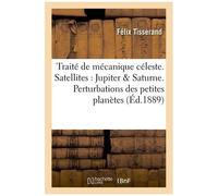 Traité De Mécanique Céleste - Théorie Des Satellites De Jupiter Et De Saturne - Perturbations