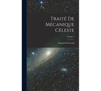 Traité De Mécanique Céleste; Volume 1