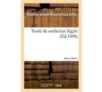 Traité de médecine légale. Tome 3. Partie 1 Mathieu-Joseph-Bonaventure Orfila (Auteur), Octave Lesueur (Auteur)