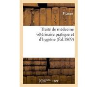 Traité de médecine vétérinaire pratique et d'hygiène P Luton (Auteur)