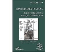 Traité de mise en scène Méthode des actions scéniques paradoxales - Du?an Szabo - L'harmattan - broché - Guide