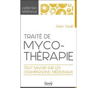 Traité de mycothérapie - Tout savoir sur les champignons médicinaux - Alain Tardif - Dangles - broché - Guide