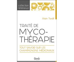 Traité de mycothérapie - Tout savoir sur les champignons médicinaux - Alain Tardif - Dangles - broché - Guide