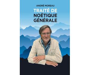 Traité de noétique générale: Étude de la connaissance et de la pensée