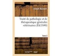 Traité de pathologie et de thérapeutique générales vétérinaires. Tome 2 Joseph Rainard (Auteur)