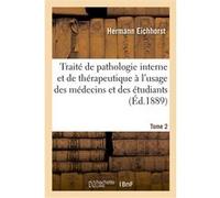 Traité de pathologie interne et de thérapeutique à l'usage des médecins et des étudiants. Tome 2 Hermann Eichhorst (Auteur)